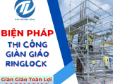 Tìm hiểu biện pháp thi công giàn giáo Ringlock